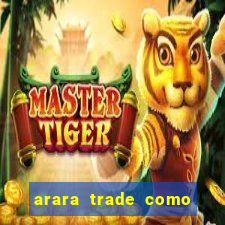 arara trade como ganhar dinheiro